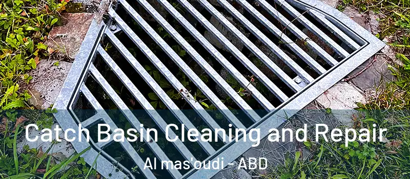  Catch Basin Cleaning and Repair Al mas'oudi - ABD