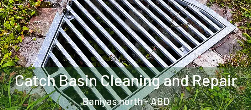  Catch Basin Cleaning and Repair Baniyas north - ABD