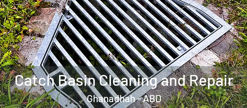  Catch Basin Cleaning and Repair Ghanadhah - ABD