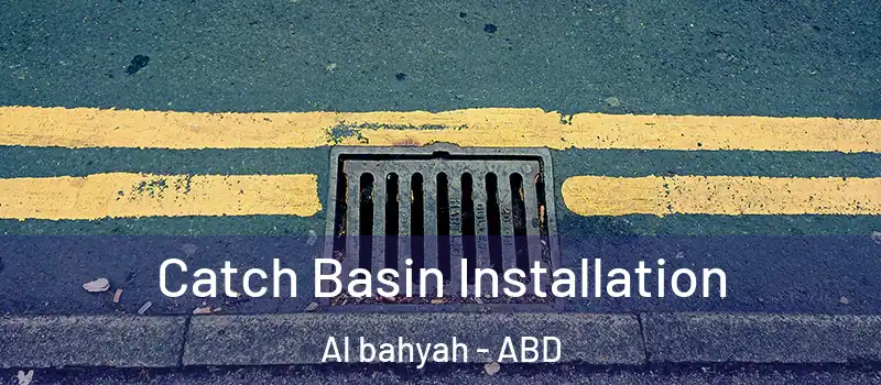  Catch Basin Installation Al bahyah - ABD