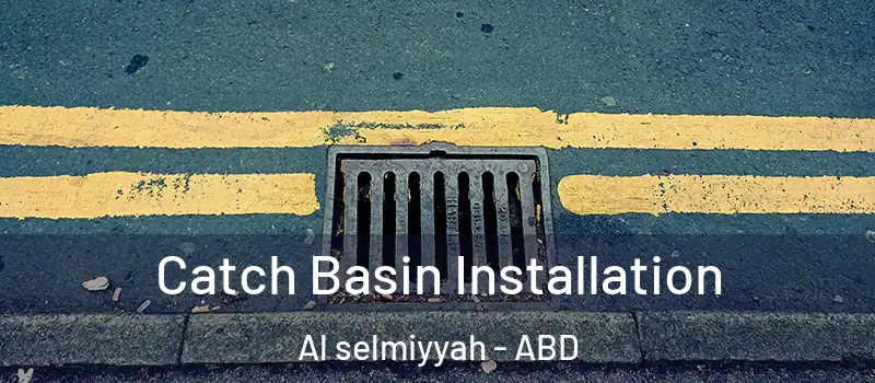  Catch Basin Installation Al selmiyyah - ABD