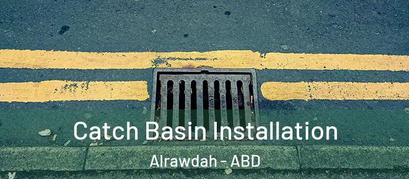  Catch Basin Installation Alrawdah - ABD