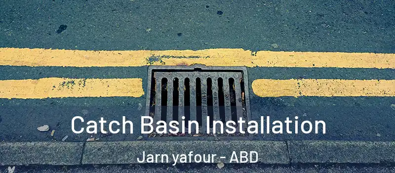  Catch Basin Installation Jarn yafour - ABD