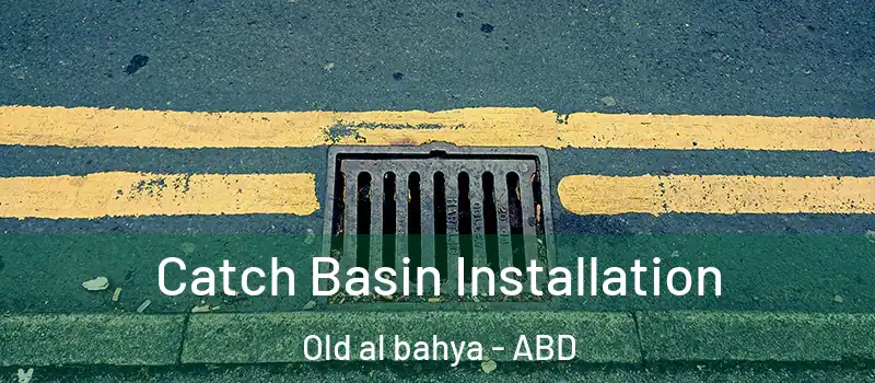  Catch Basin Installation Old al bahya - ABD