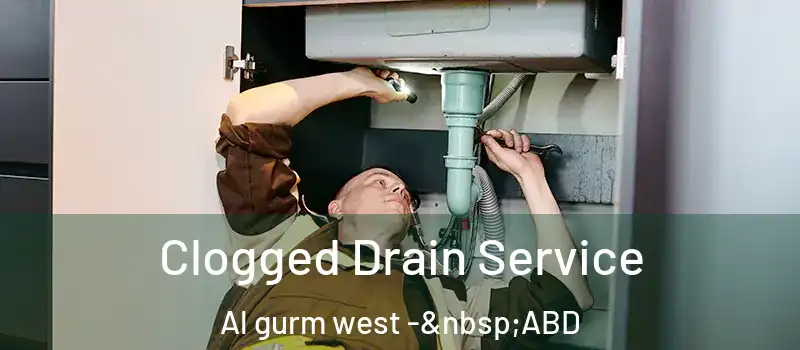  Clogged Drain Service Al gurm west - ABD
