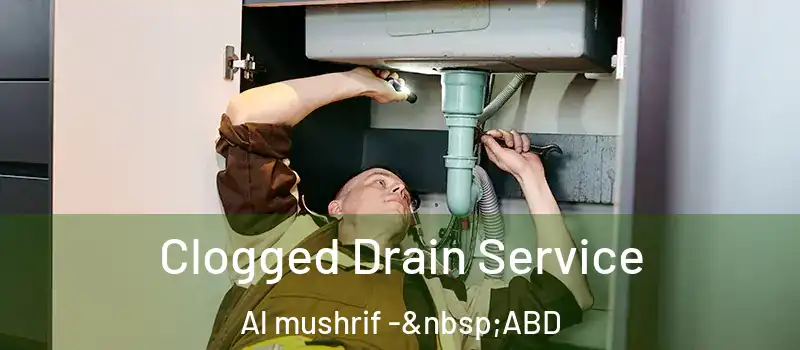  Clogged Drain Service Al mushrif - ABD