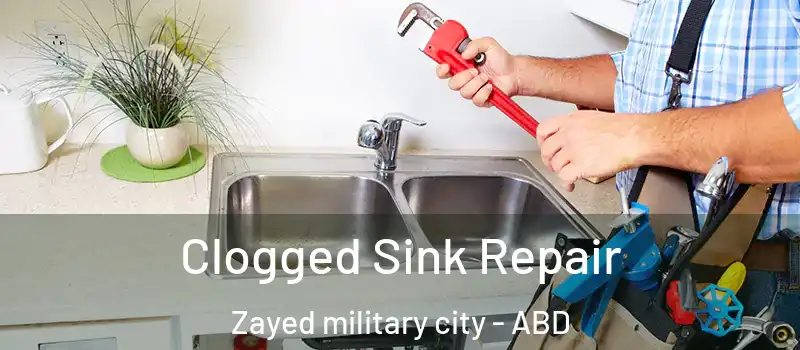  Clogged Sink Repair Zayed military city - ABD