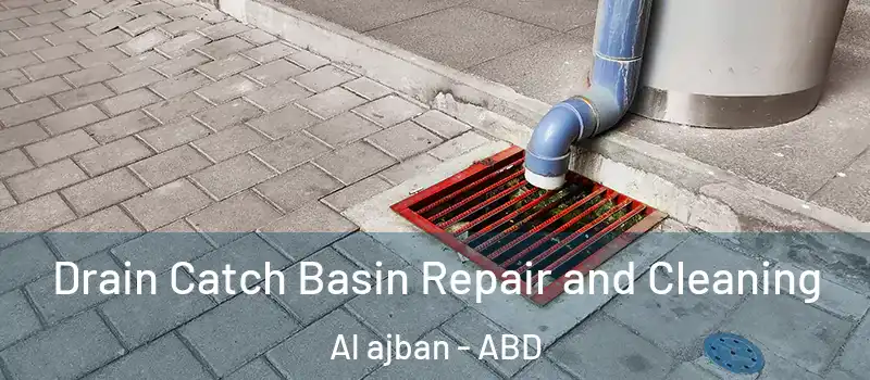  Drain Catch Basin Repair and Cleaning Al ajban - ABD
