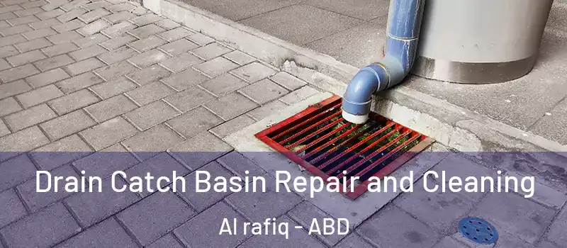  Drain Catch Basin Repair and Cleaning Al rafiq - ABD