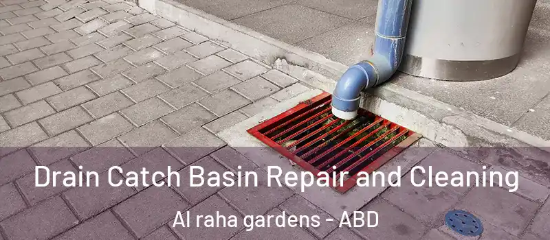  Drain Catch Basin Repair and Cleaning Al raha gardens - ABD