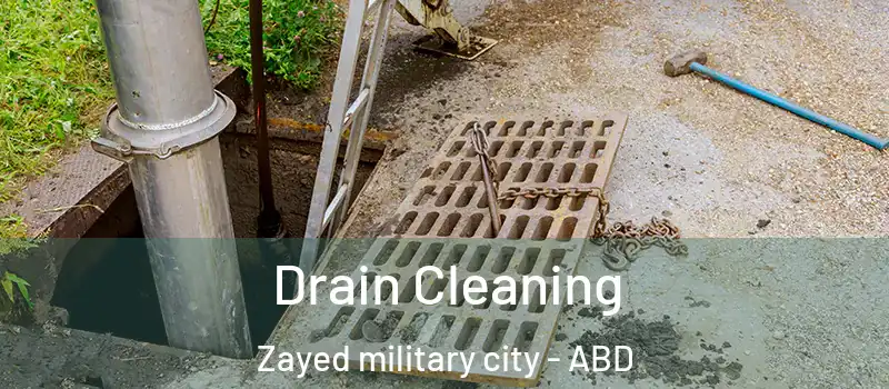  Drain Cleaning Zayed military city - ABD