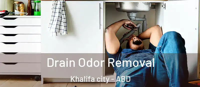  Drain Odor Removal Khalifa city - ABD