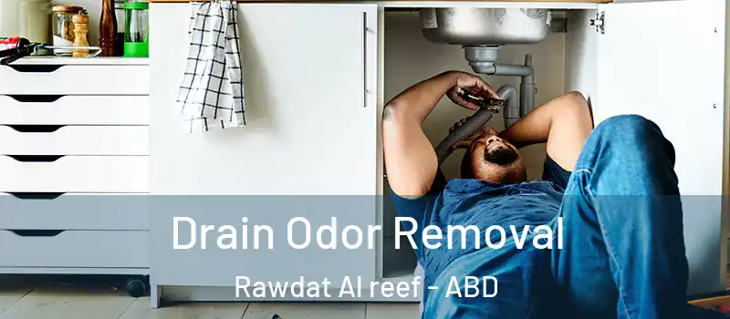  Drain Odor Removal Rawdat Al reef - ABD