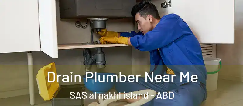  Drain Plumber Near Me SAS al nakhl island - ABD