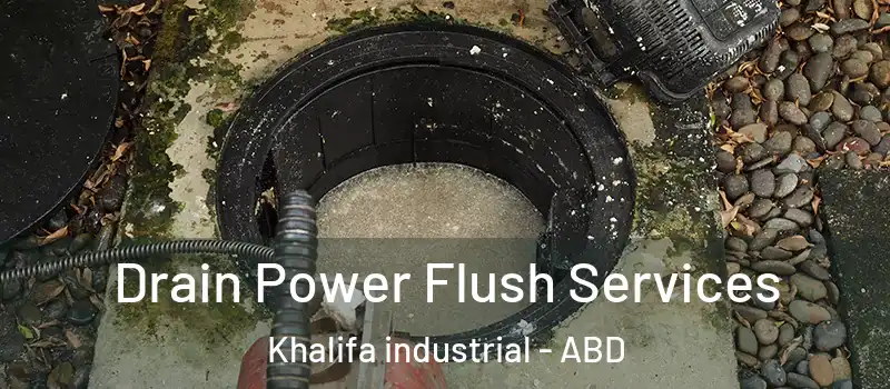  Drain Power Flush Services Khalifa industrial - ABD