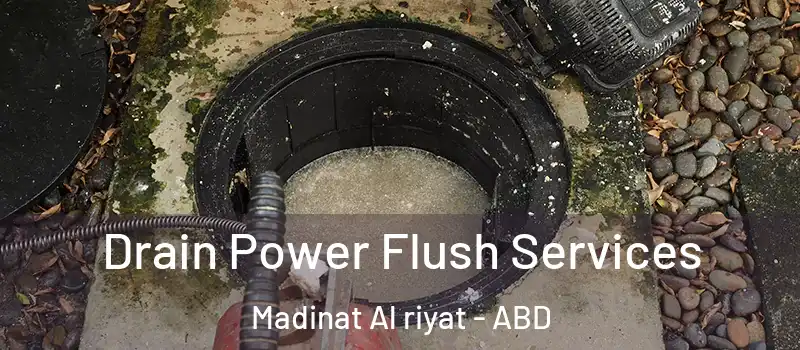  Drain Power Flush Services Madinat Al riyat - ABD