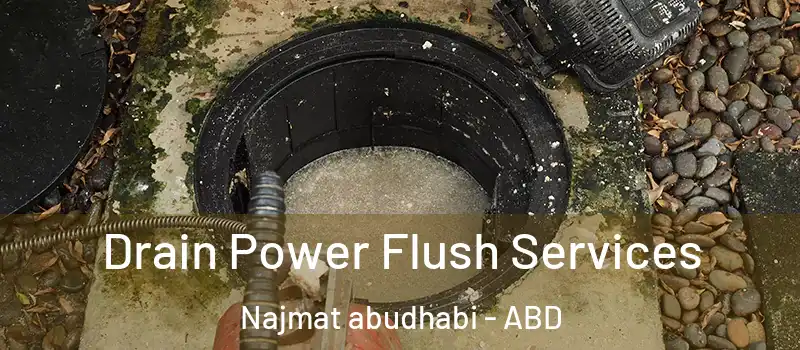  Drain Power Flush Services Najmat abudhabi - ABD