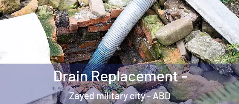  Drain Replacement - Zayed military city - ABD