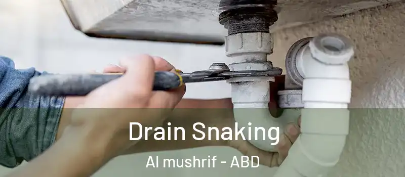  Drain Snaking Al mushrif - ABD