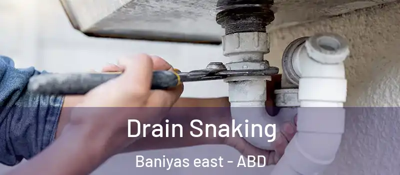  Drain Snaking Baniyas east - ABD