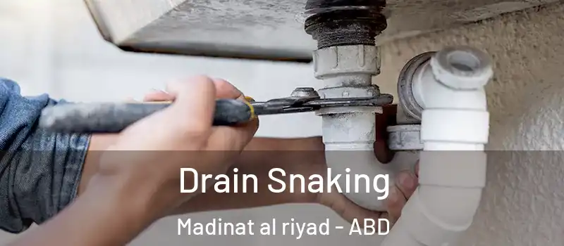  Drain Snaking Madinat al riyad - ABD