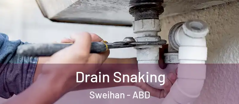  Drain Snaking Sweihan - ABD