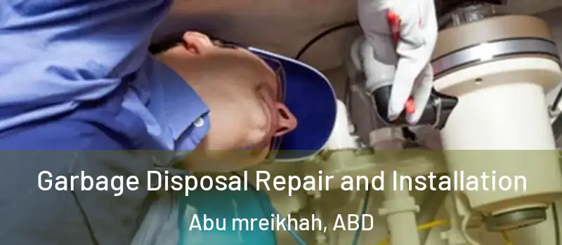  Garbage Disposal Repair and Installation Abu mreikhah, ABD