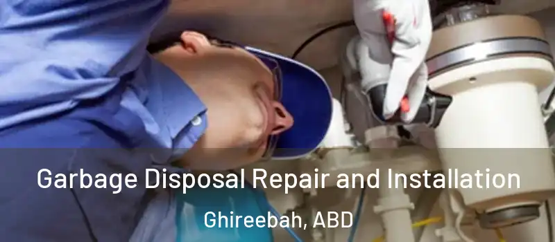  Garbage Disposal Repair and Installation Ghireebah, ABD