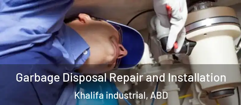  Garbage Disposal Repair and Installation Khalifa industrial, ABD