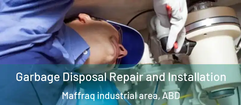  Garbage Disposal Repair and Installation Maffraq industrial area, ABD
