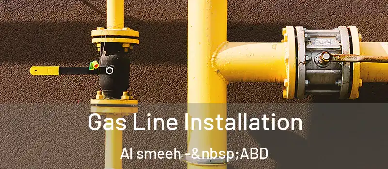  Gas Line Installation Al smeeh - ABD