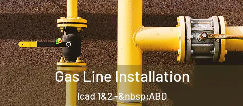  Gas Line Installation Icad 1&2 - ABD
