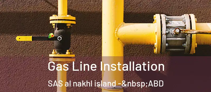  Gas Line Installation SAS al nakhl island - ABD