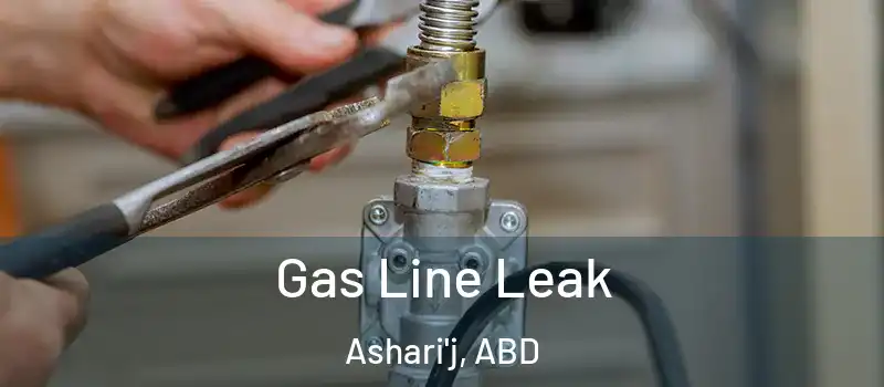  Gas Line Leak Ashari'j, ABD