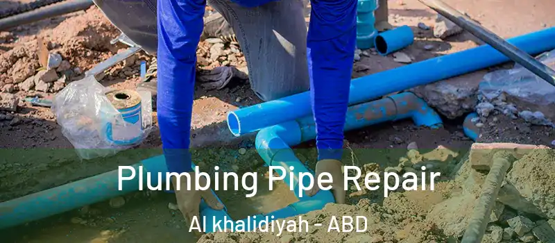  Plumbing Pipe Repair Al khalidiyah - ABD