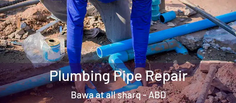  Plumbing Pipe Repair Bawa at all sharq - ABD