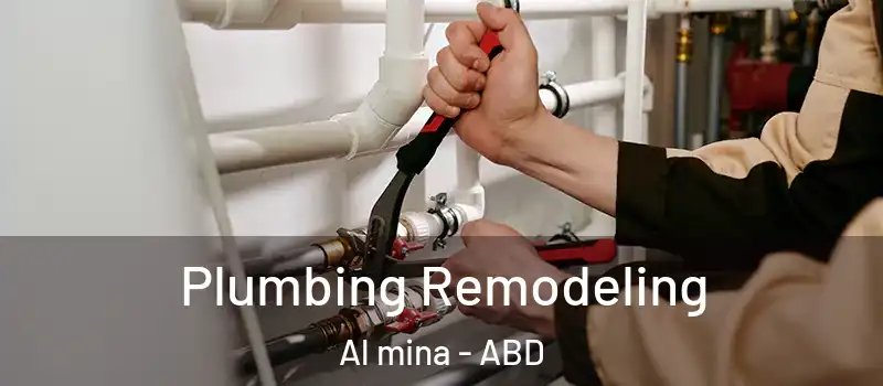 Plumbing Remodeling Al mina - ABD
