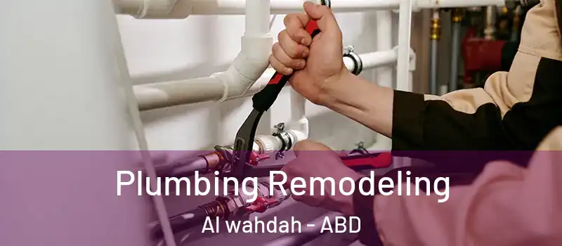 Plumbing Remodeling Al wahdah - ABD