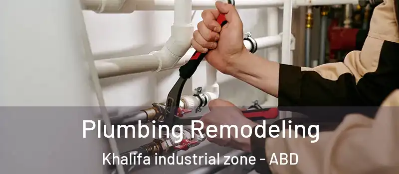  Plumbing Remodeling Khalifa industrial zone - ABD