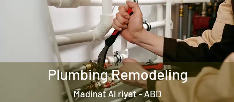  Plumbing Remodeling Madinat Al riyat - ABD
