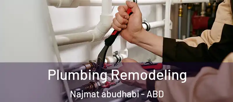 Plumbing Remodeling Najmat abudhabi - ABD