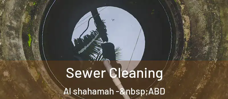  Sewer Cleaning Al shahamah - ABD