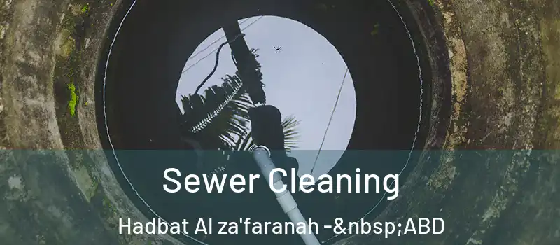  Sewer Cleaning Hadbat Al za'faranah - ABD