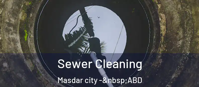  Sewer Cleaning Masdar city - ABD