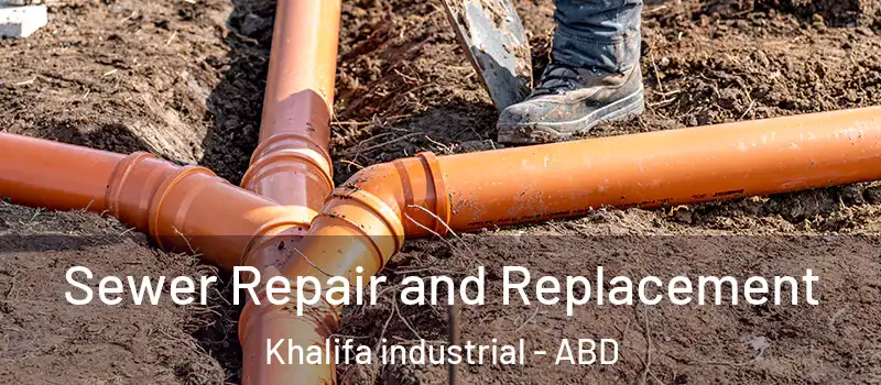  Sewer Repair and Replacement Khalifa industrial - ABD