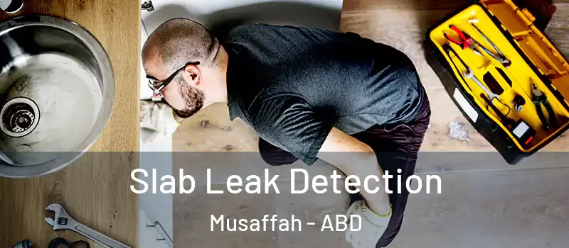  Slab Leak Detection Musaffah - ABD