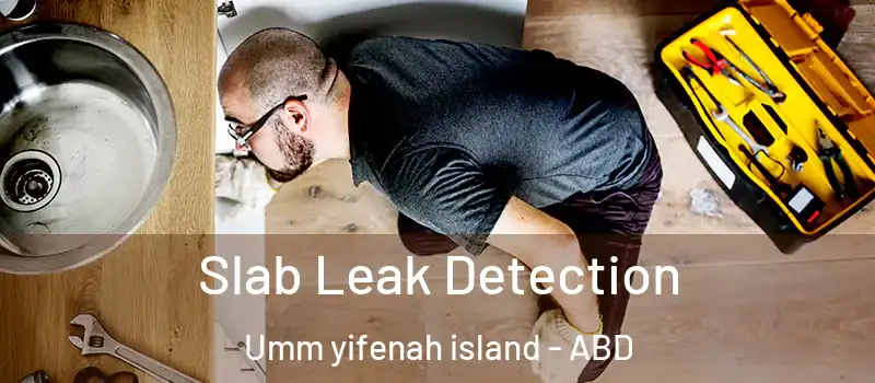  Slab Leak Detection Umm yifenah island - ABD