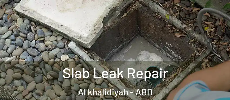  Slab Leak Repair Al khalidiyah - ABD