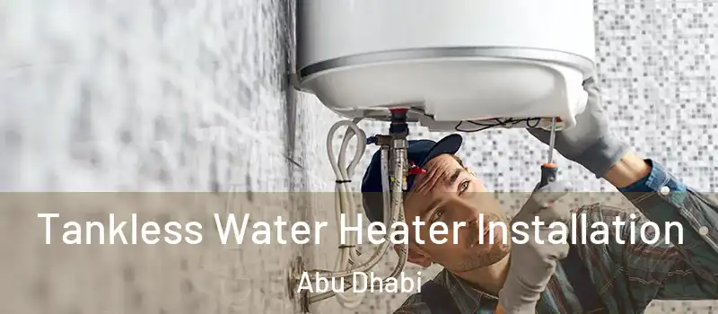  Tankless Water Heater Installation Abu Dhabi