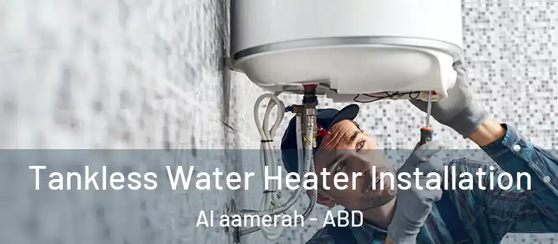  Tankless Water Heater Installation Al aamerah - ABD